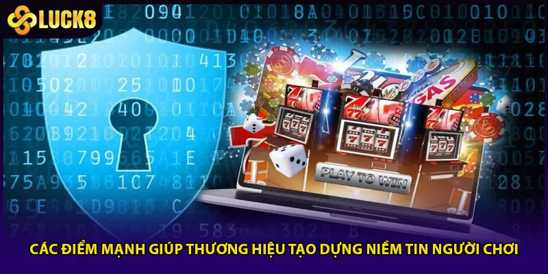 Chính Sách Bảo Mật Luck8 - 3 Cam Kết An Toàn Dữ Liệu 3 Các điểm mạnh giúp thương hiệu tạo dựng niềm tin người chơi