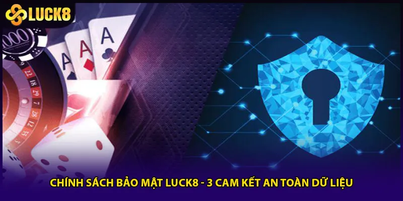 Chính Sách Bảo Mật Luck8 - 3 Cam Kết An Toàn Dữ Liệu 1 Chính Sách Bảo Mật Luck8 - 3 Cam Kết An Toàn Dữ Liệu
