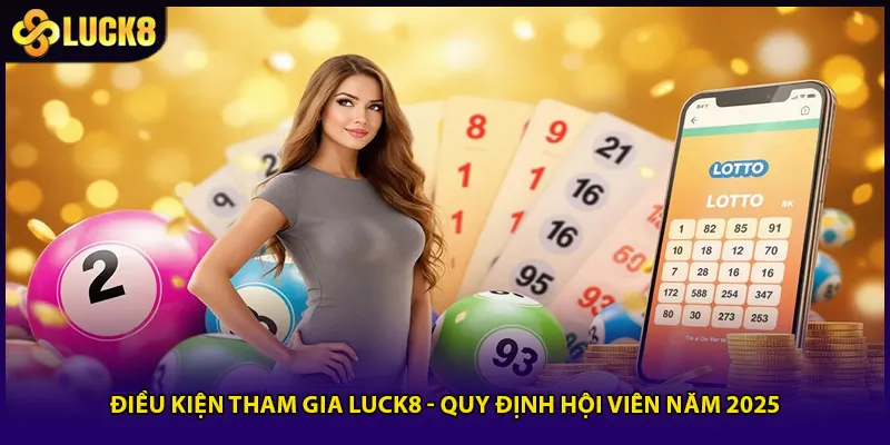 Điều Kiện Tham Gia Luck8 - Quy Định Hội Viên Năm 2025 1 Điều Kiện Tham Gia Luck8 - Quy Định Hội Viên Năm 2025