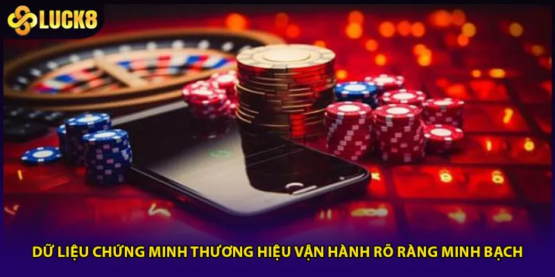 Luck8 Lừa Đảo - Sự Thật Sau Nghi Vấn Gây Chú Ý 2025 4 Dữ liệu chứng minh thương hiệu vận hành rõ ràng minh bạch