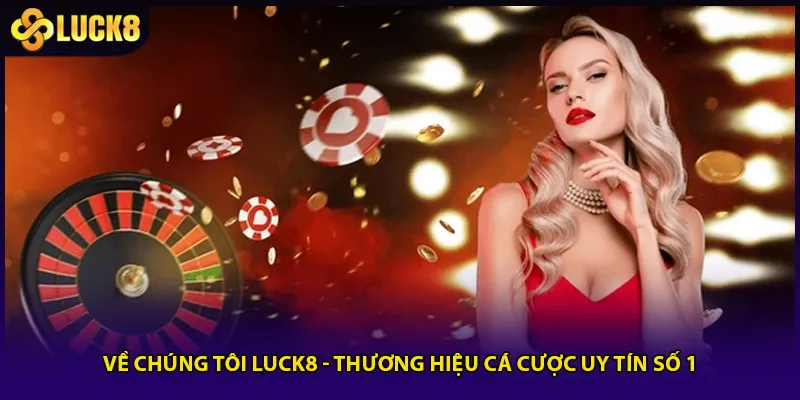 Về Chúng Tôi Luck8 - Thương Hiệu Cá Cược Uy Tín Số 1 1 Về Chúng Tôi Luck8 - Thương Hiệu Cá Cược Uy Tín Số 1